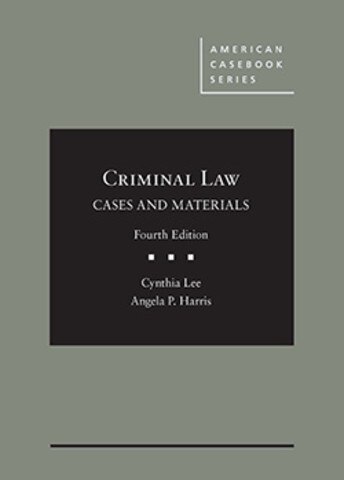 Lee and Harris's Criminal Law, Cases and Materials, 4th Lee and Harris's Criminal Law, Cases and Materials, 4th